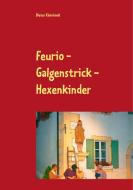 Feurio - Galgenstrick - Hexenkinder di Dieter Kleinhanß edito da Books on Demand
