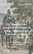 Die Standorte des preußischen Militärs in Posen, Westpreußen und Oberschlesien 1771-1914 di Steffen Großpietsch edito da Books on Demand
