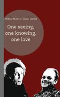 One seeing, one knowing, one love di Andreas Müller edito da Books on Demand