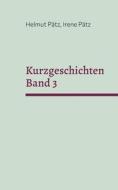 Kurzgeschichten Band 3 di Helmut Pätz, Irene Pätz edito da Books on Demand