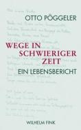 Wege in schwieriger Zeit di Otto Pöggeler edito da Fink Wilhelm GmbH + Co.KG
