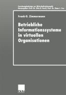 Betriebliche Informationssysteme in virtuellen Organisationen di Frank-O Zimmermann edito da Deutscher Universitätsverlag