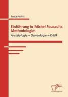 Einführung in Michel Foucaults Methodologie di Tanja Prokic edito da Diplomica Verlag