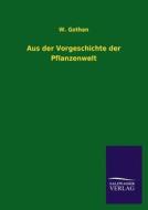 Aus der Vorgeschichte der Pflanzenwelt di W. Gothan edito da TP Verone Publishing
