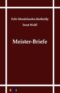 Meister-Briefe di Felix Mendelssohn-Bartholdy edito da Outlook Verlag