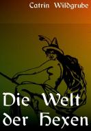 Die Welt der Hexen di Catrin Wildgrube edito da KC-Verlag
