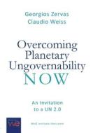 Overcoming Planetary Ungovernability Now di Georgios Zervas, Claudio Weiss edito da WeQ Institute Horizonte Verlag