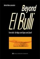 Beyond El Bulli di Manfred Weber-Lamberdière edito da Gebrüder Kornmayer