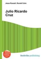 Julio Ricardo Cruz di Jesse Russell, Ronald Cohn edito da Book On Demand Ltd.