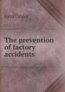 The Prevention Of Factory Accidents di John Calder edito da Book On Demand Ltd.