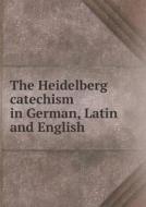 The Heidelberg Catechism In German, Latin And English di Charles Scribner edito da Book On Demand Ltd.