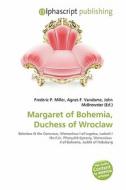 Margaret Of Bohemia, Duchess Of Wroclaw edito da Betascript Publishing