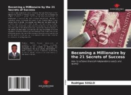 Becoming A Millionaire By The 21 Secrets Of Success di Soglo Rodrigue Soglo edito da KS OmniScriptum Publishing