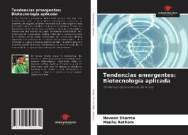 Tendencias emergentes: Biotecnología aplicada di Naveen Sharma, Madhu Rathore edito da Our Knowledge Publishing