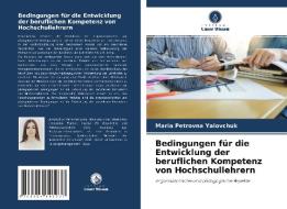 Bedingungen für die Entwicklung der beruflichen Kompetenz von Hochschullehrern di Maria Petrovna Yalovchuk edito da Verlag Unser Wissen