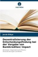 Dezentralisierung der Entscheidungsfindung bei der Vergabe von Bankkrediten/ Impact di Jacob Elikya edito da Verlag Unser Wissen