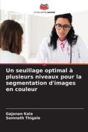 Un seuillage optimal à plusieurs niveaux pour la segmentation d'images en couleur di Gajanan Kale, Somnath Thigale edito da Editions Notre Savoir