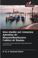 Uno studio sul romanzo Adrakha Al-Nisyan(Realizzare l'oblio) di Shalan di K. M. A. Ahamed Zubair edito da Edizioni Sapienza
