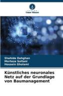 Künstliches neuronales Netz auf der Grundlage von Baumanagement di Shahide Dehghan, Morteza Soltani, Hossein Gholami edito da Verlag Unser Wissen