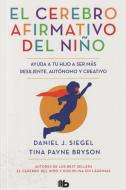 El cerebro afirmativo del niño : ayuda a tu hijo a ser más resiliente, autónomo y creativo di Tina Payne Bryson, Daniel J. Siegel edito da B de Bolsillo (Ediciones B)