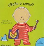 Bano O Cama = Bath or Bed? di Anna Nilsen edito da Pirueta