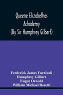 Queene Elizabethes Achademy (By Sir Humphrey Gilbert) di James Furnivall Frederick James Furnivall, Gilbert Humphrey Gilbert edito da Alpha Editions