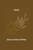 Gold di Stewart Edward White edito da Alpha Editions