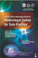 AICOG 2023 Workshop Manual: Medicolegal Update For Safe Practice di Bhaskar Pal, Basab Mukherjee, Dibyendu Banerjee, Kusagradhi Ghosh edito da Jaypee Brothers Medical Publishers