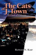The Cats of J-Town: A Clash of Colonies di Raphael N. Karp edito da Contento de Semrik