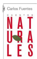 Cuentos Naturales / Ordinary Stories di Carlos Fuentes edito da ALFAGUARA