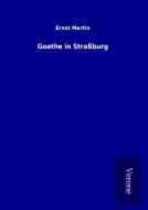 Goethe in Straßburg di Ernst Martin edito da TP Verone Publishing