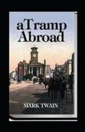 A Tramp Abroad, Part 1 Annotated di Mark Twain edito da Independently Published