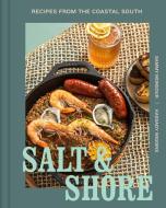 Salt and Shore: Recipes from the Coastal South di Sammy Monsour, Kassady Wiggins edito da WELDON OWEN