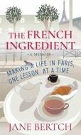 The French Ingredient di Jane Bertch edito da Center Point