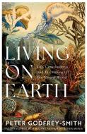 Living On Earth di Peter Godfrey-Smith edito da HarperCollins Publishers