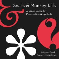 Snails and Monkey Tails: A Visual Guide to Punctuation & Symbols di Michael Arndt edito da COLLINS