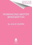 Romancing Mister Bridgerton: Bridgerton di Julia Quinn edito da AVON BOOKS