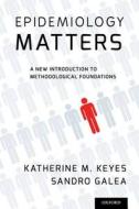 Epidemiology Matters di Katherine M. Keyes edito da OUP USA