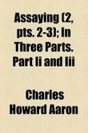 Assaying di Charles Howard Aaron edito da General Books Llc