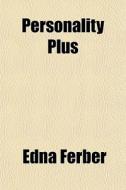 Personality Plus di Edna Ferber edito da General Books Llc