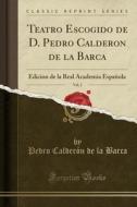 Teatro Escogido de D. Pedro Calderon de la Barca, Vol. 2: Edicion de la Real Academia Española (Classic Reprint) di Pedro Calderon de La Barca edito da Forgotten Books