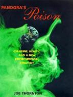 Pandora's Poison: Chlorine, Health, and a New Environmental Strategy di Joe Thornton, Joseph Thornton edito da MIT Press (MA)