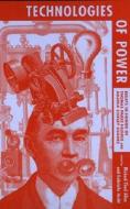 Technologies of Power - Essays in Honor of Thomas Parke Hyghes & Agatha Chipley Hughes di Michael Allen edito da MIT Press