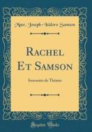 Rachel Et Samson: Souvenirs de Theatre (Classic Reprint) di Mme Joseph Samson edito da Forgotten Books