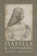 Isabella and Leonardo di Francis Ames-Lewis edito da Yale University Press