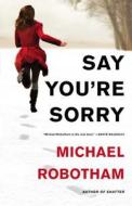 Say You're Sorry di Michael Robotham edito da Mulholland Books