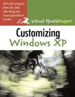 Customizing Windows XP: Visual Quickproject Guide di John Rizzo edito da Peachpit Press