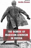 The Demise of Marxism-Leninism in Russia di Archie Brown edito da Palgrave Macmillan UK