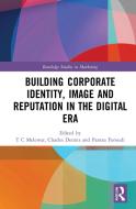 Building Corporate Identity, Image And Reputation In The Digital Era edito da Taylor & Francis Ltd