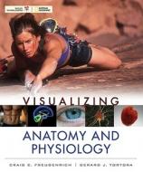 Visualizing Anatomy and Physiology di Craig Freudenrich, Gerard J. Tortora edito da WILEY